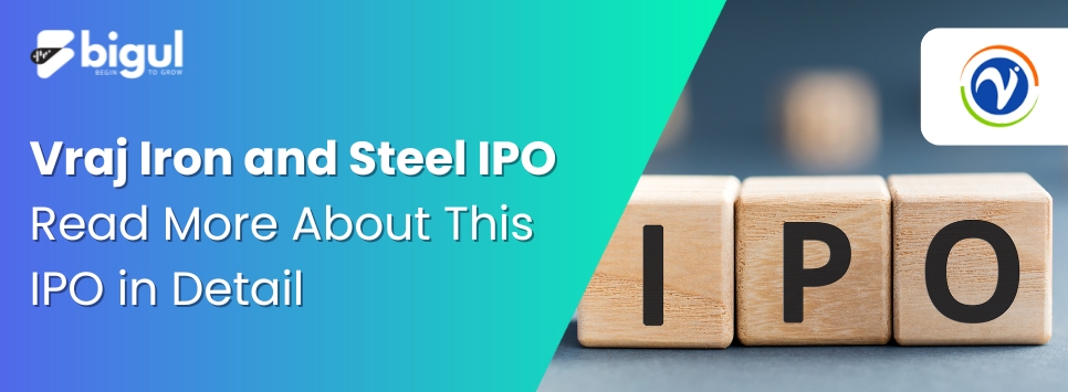 Vraj Iron and Steel Limited	IPO